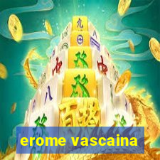 erome vascaina